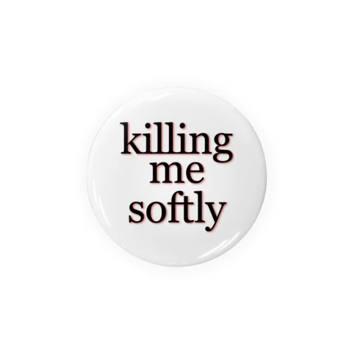 killing me softly 缶バッジ