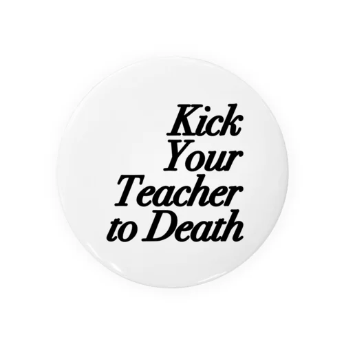 Kick Your Teacher to Death Tin Badge