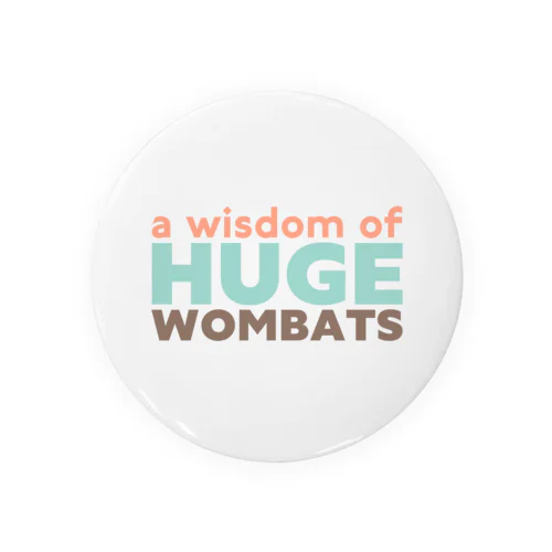 a wisdom of HUGE WOMBATS Tin Badge