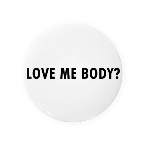 LOVE ME BODY? Tin Badge