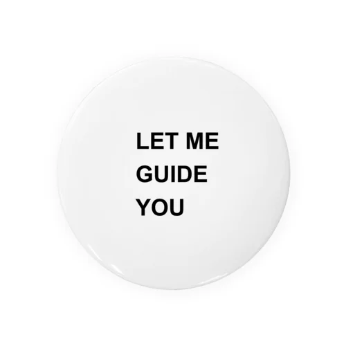 LET ME GUIDE YOU 缶バッジ