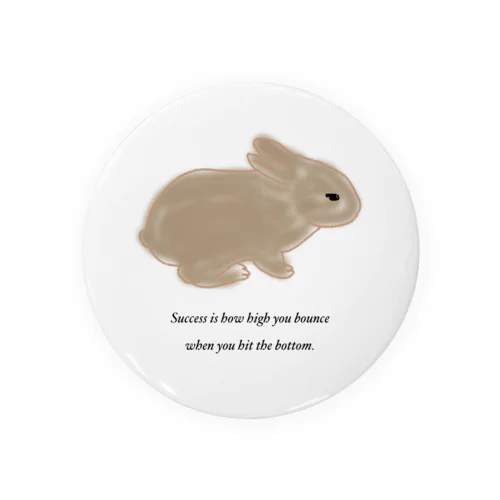 Success is how high you bounce when you hit the bottom. Tin Badge