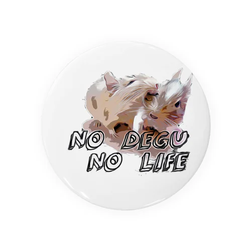 NO  DEGU  NO  LIFE Tin Badge