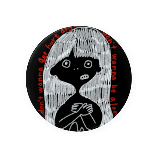 I don’t wanna get hurt anymore. I don’t wanna be alone. Tin Badge