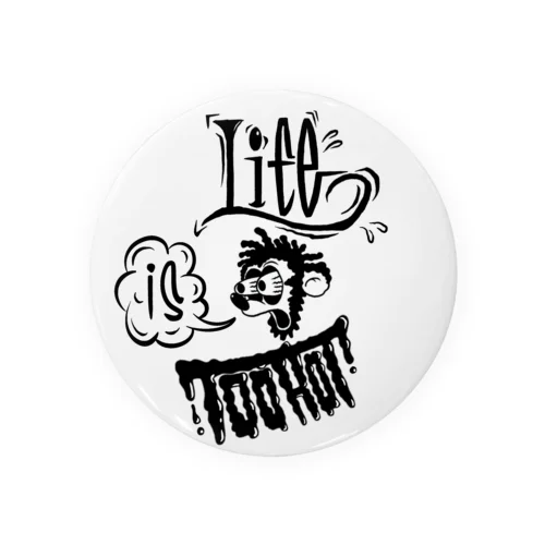 Life is Too Hot Tin Badge