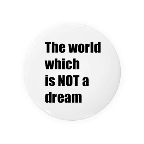 The world which is NOT a dream Tin Badge