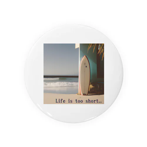 Life is too short Tin Badge