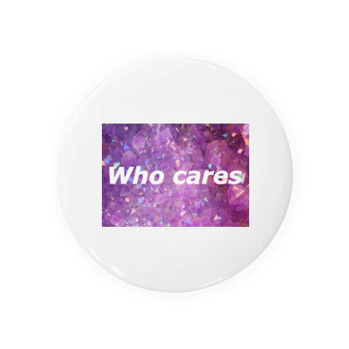 WHO CARES Tin Badge