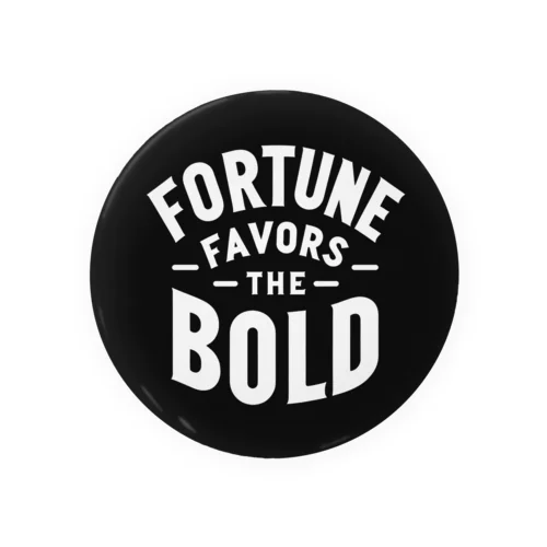 Fortune Favors The Bold 缶バッジ