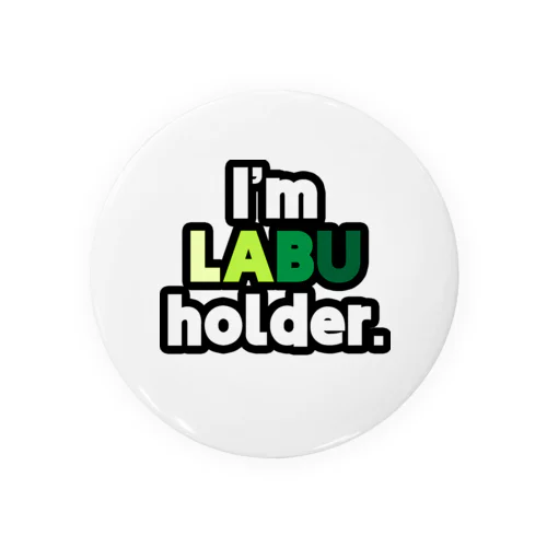 I'm LABU holder. 缶バッジ