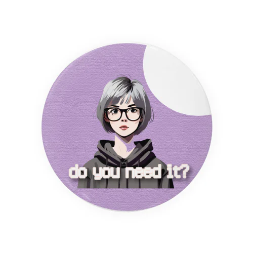 Do you need it? Tin Badge