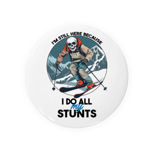 I'm Still Here Because I Do All My Stunts Tin Badge