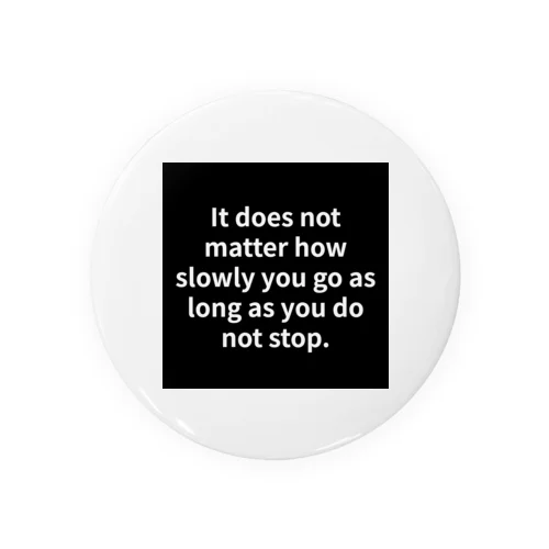 "It does not matter how slowly you go as long as you do not stop." - Confucius Tin Badge