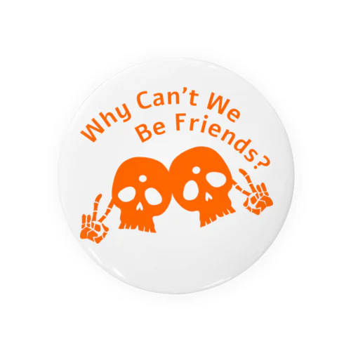Why Can't We Be Friends?（橙） Tin Badge