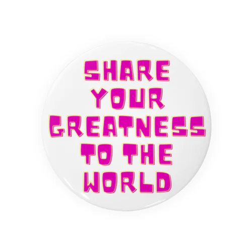 Share your Greatness to the World  Tin Badge
