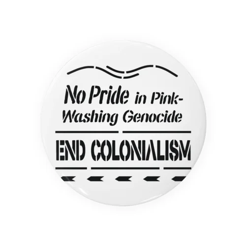 No Pride in Pinkwashing Genocide, END COLONIALISM 缶バッジ