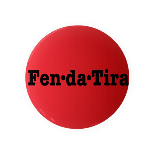 Fen・da・Tira Tin Badge