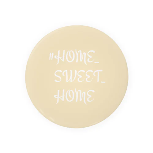 #HOME_SWEET_HOME (淡いベージュ色) Tin Badge
