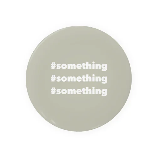 #something #something #something Tin Badge