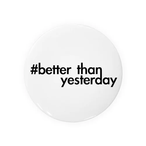 better than yesterday【黒】 Tin Badge