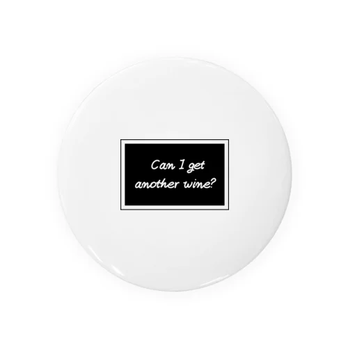 Can  I get another wine? Tin Badge