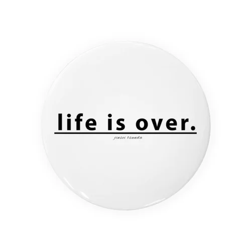 life is over. ～ 人生詰んだ。 Tin Badge