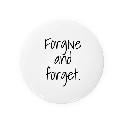 Forgive and forget​. 缶バッジ