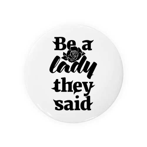 Be A Lady They Said (Black) Tin Badge