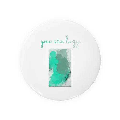 You are lazy. Tin Badge