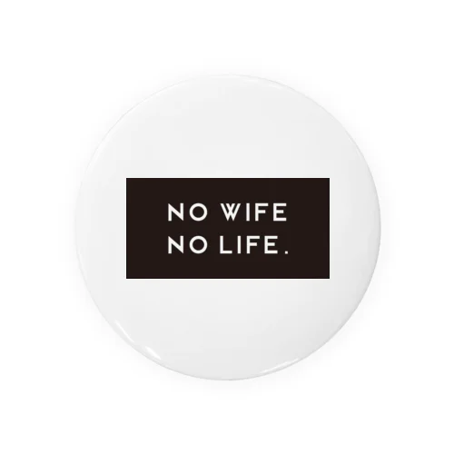 NO WIFE NO LIFE. 缶バッジ