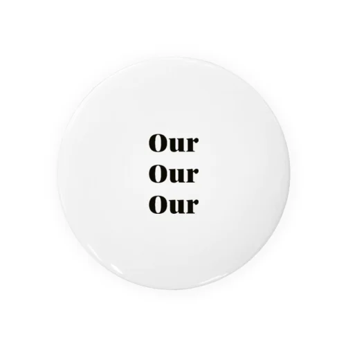 Our Our Our Tin Badge