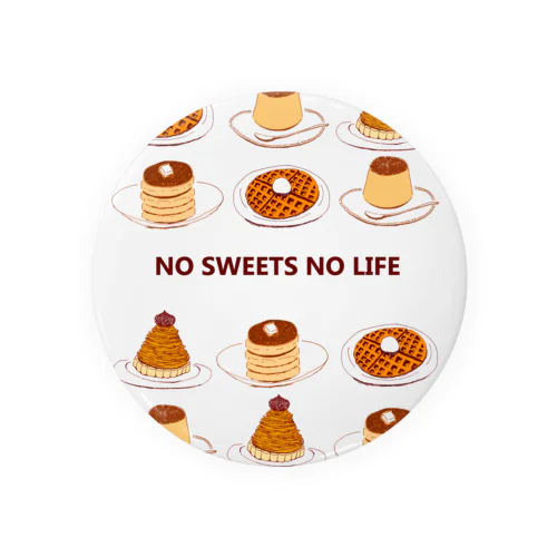 スイーツマニア専用デザイン「NO SWEETS　NO　LIFE」（Tシャツ・パーカー・グッズ・ETC） 缶バッジ