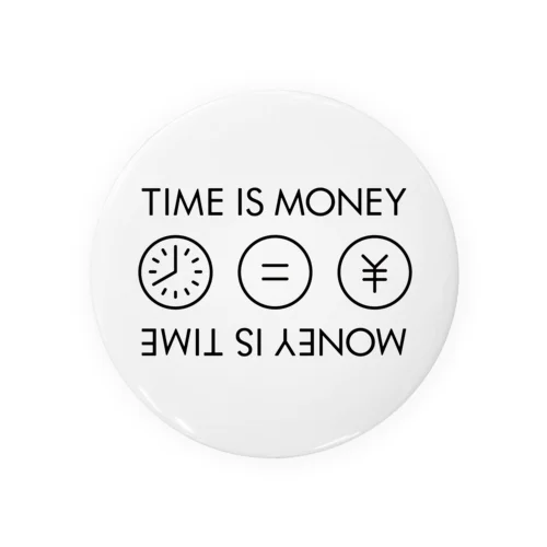 TIME IS MONEY. MONEY IS TIME. 缶バッジ