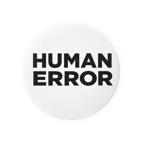 ヒューマンエラー　 human error　HUMAN　　ERROR 缶バッジ