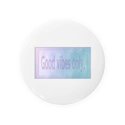 Good vibes only. Tin Badge