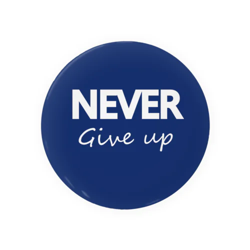 NEVER Give up Tin Badge
