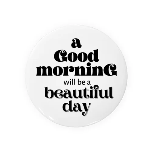 シンプル文字★ a Good moaninG will be a beautiful day Tin Badge