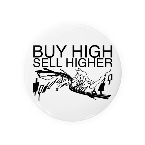 Buy high, sell higher 缶バッジ