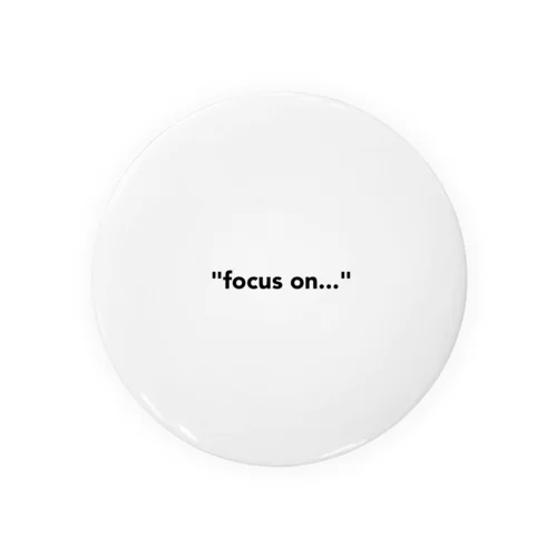 "focus on..." Tin Badge