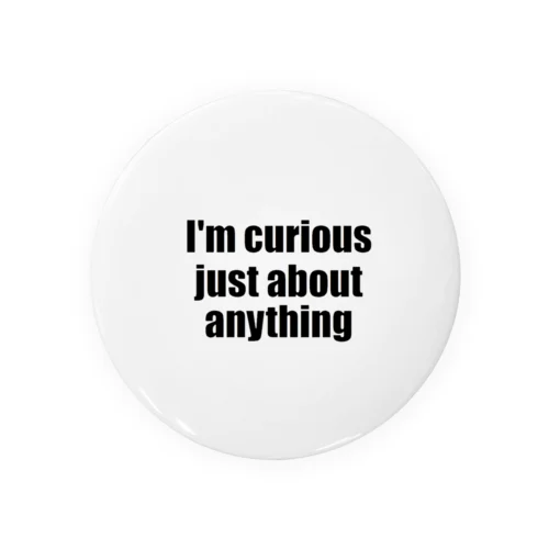 I'm curious just about anything Tin Badge