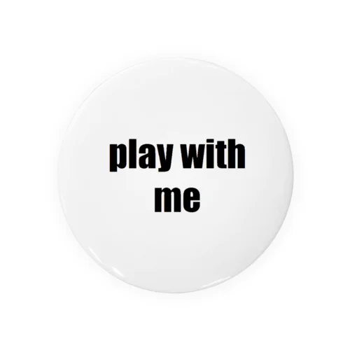 play with me Tin Badge
