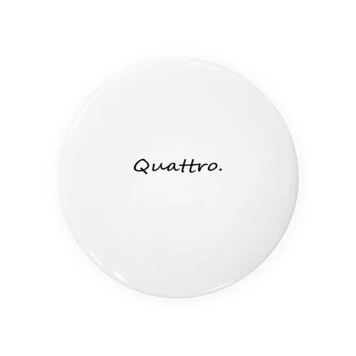 「Quattro」 缶バッジ