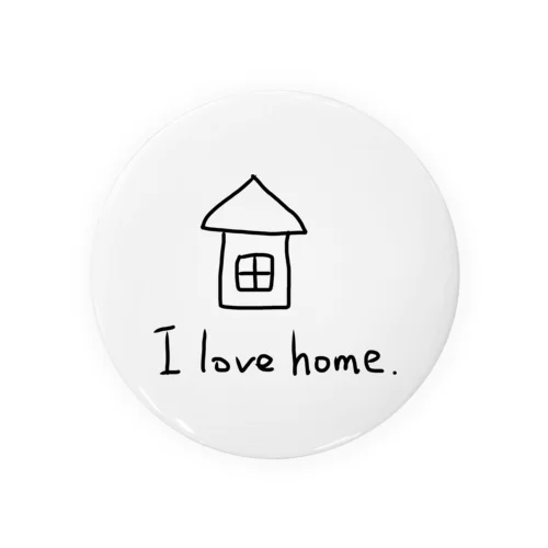 I love home． Tin Badge