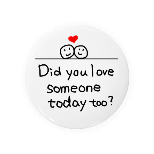 Did you love someone today too? Tin Badge