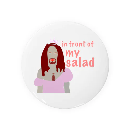 in front of my salad  Tin Badge