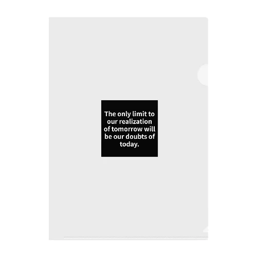 "The only limit to our realization of tomorrow will be our doubts of today." - Franklin D.  クリアファイル