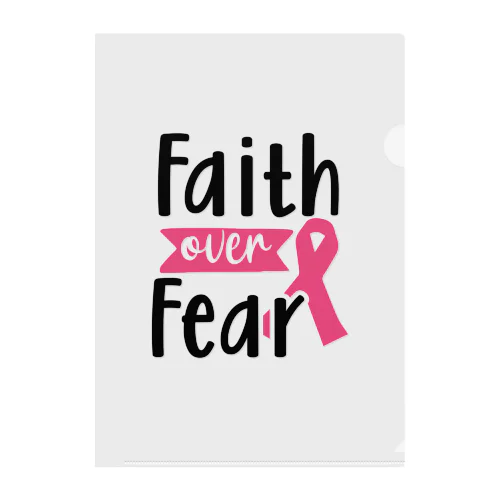 Breast Cancer - Faith Over Fear  乳がん - 恐怖 に 対する 信仰 クリアファイル