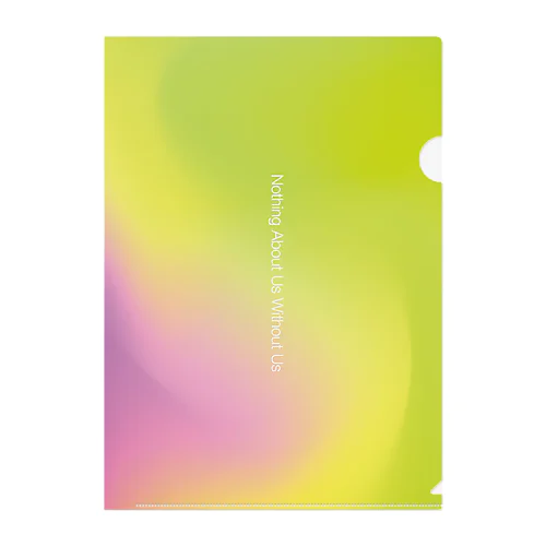 【gradation_02】Nothing About Us Without Us Clear File Folder