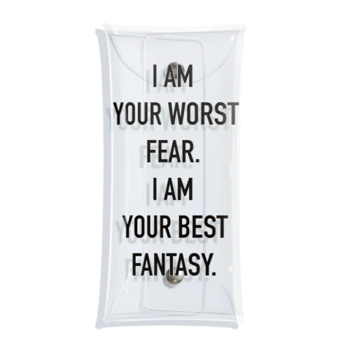 I AM YOUR WORST FEAR. I AM YOUR BEST FANTASY  クリアマルチケース
