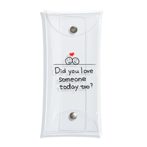 Did you love someone today too? Clear Multipurpose Case